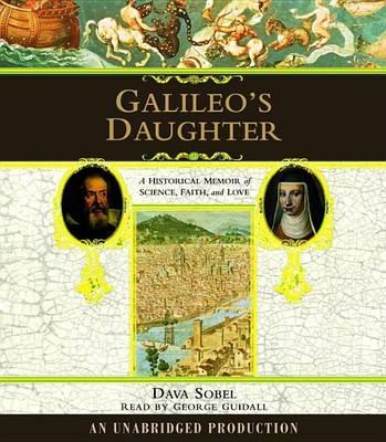 Galileo's Daughter: A Historical Memoir of Science, Faith and Love
