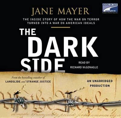 The Dark Side: The Inside Story of How the War on Terror Turned Into a War on American Ideals