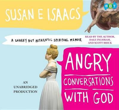Angry Conversations with God: A Snarky But Authentic Spiritual Memoir