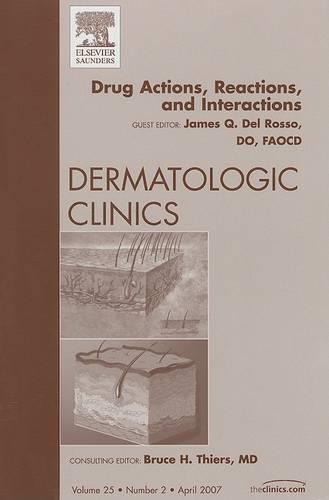 Drug Actions, Reactions, and Interactions: An Issue of Dermatologic Clinics