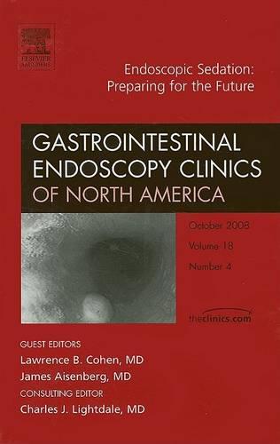 Endoscopic Sedation: Preparing for the Future, an Issue of Gastrointestinal Endoscopy Clinics