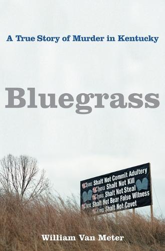 Bluegrass: A True Story of Murder in Kentucky