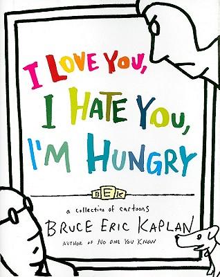 I Love You, I Hate You, I'm Hungry: A Collection of Cartoons