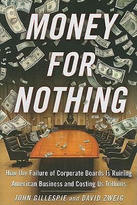 Money for Nothing: How the Failure of Corporate Boards Is Ruining American Business and Costing Us Trillions
