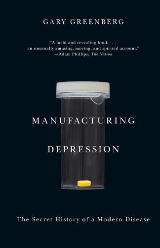 Manufacturing Depression: The Secret History of a Modern Disease