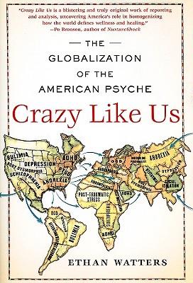 Crazy Like Us: The Globalization of the American Psyche