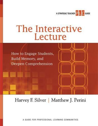 The Interactive Lecture: How to Engage Students, Build Memory, and Deepen Comprehension