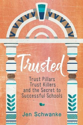 Trusted: Trust Pillars, Trust Killers, and the Secret to Successful Schools