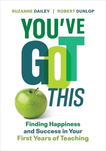 You've Got This: Finding Happiness and Success in Your First Years of Teaching