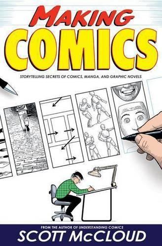 Making Comics: Storytelling Secrets of Comics, Manga, and Graphic Novels