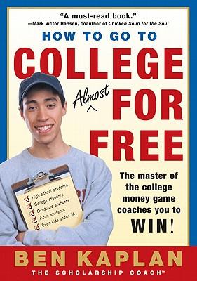 How to Go to College Almost for Free: The Secrets of Winning Scholarship Money