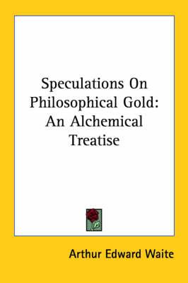 Speculations on Philosophical Gold: An Alchemical Treatise