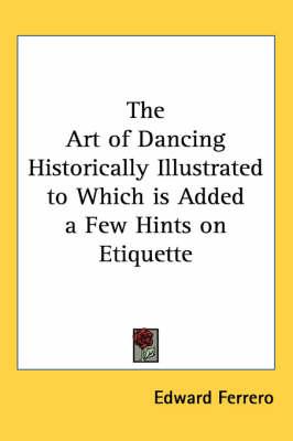 The Art of Dancing Historically Illustrated to Which is Added a Few Hints on Etiquette