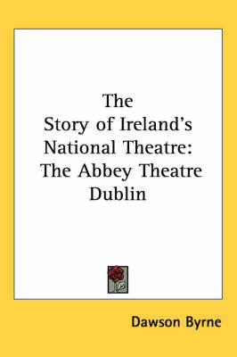 The Story of Ireland's National Theatre: The Abbey Theatre Dublin