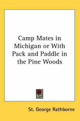 Camp Mates in Michigan or With Pack and Paddle in the Pine Woods