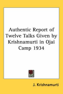 Authentic Report of Twelve Talks Given by Krishnamurti in Ojai Camp 1934