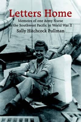 Letters Home: Memoirs of One Army Nurse in the Southwest Pacific in World War II
