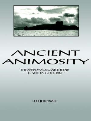 Ancient Animosity: The Appin Murder and the End of Scottish Rebellion