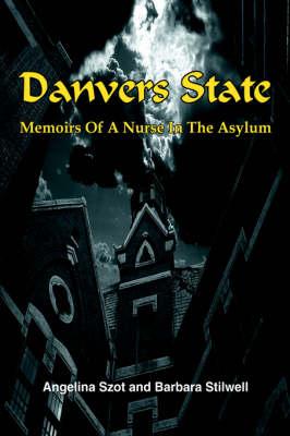 Danvers State: Memoirs Of A Nurse In The Asylum