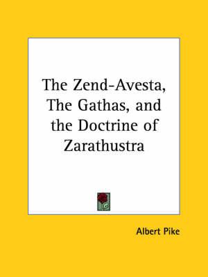 The Zend-Avesta, the Gathas, and the Doctrine of Zarathustra