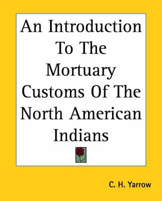 An Introduction To The Mortuary Customs Of The North American Indians