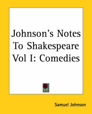 Johnson's Notes To Shakespeare Vol I: Comedies