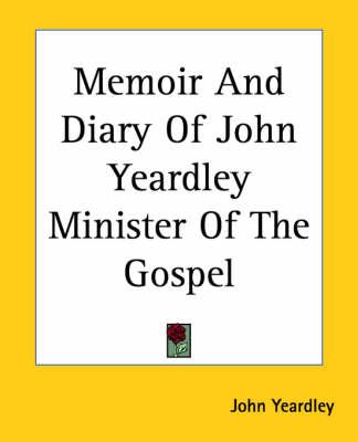 Memoir And Diary Of John Yeardley Minister Of The Gospel