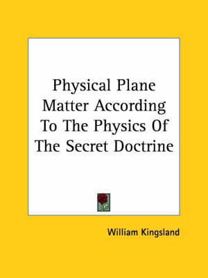 Physical Plane Matter According to the Physics of the Secret Doctrine