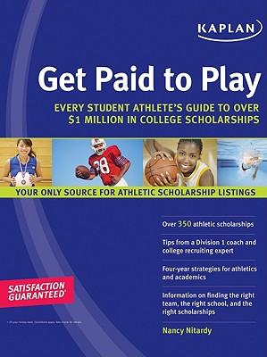 Get Paid to Play: Every Student Athlete's Guide to Over $1 Million in College Scholarships