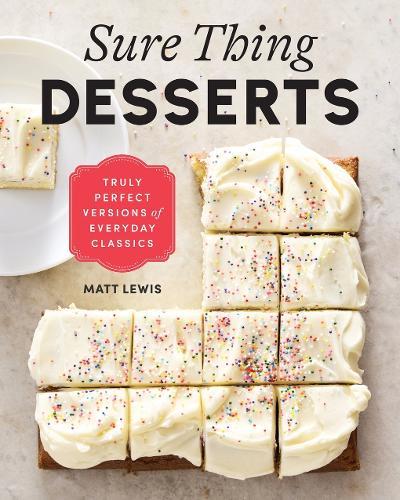 Sure Thing Desserts: Truly Perfect Versions of Everyday Classics