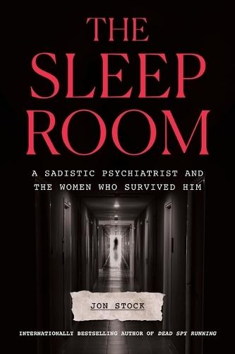 The Sleep Room: A Sadistic Psychiatrist and the Women Who Survived Him