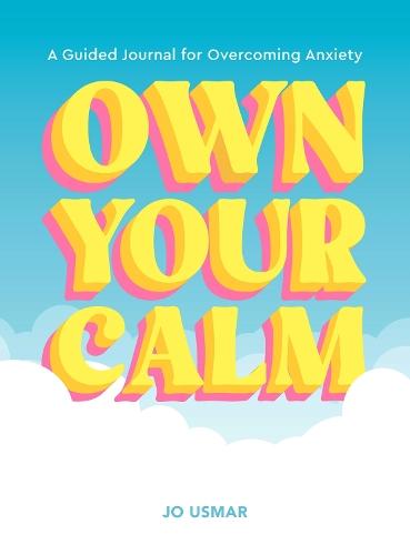 Own Your Calm: A Guided Journal for Overcoming Anxiety