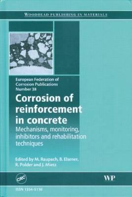 Corrosion of Reinforcement in Concrete: Mechanisms, Monitoring, Inhibitors and Rehabilitation Techniques (EFC 38)