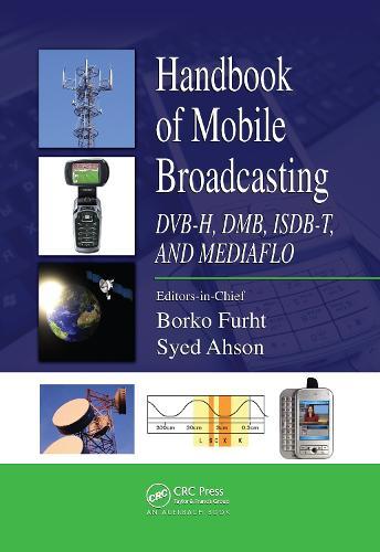 Handbook of Mobile Broadcasting: DVB-H, DMB, ISDB-T, AND MEDIAFLO