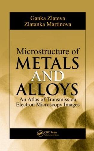 Microstructure of Metals and Alloys: An Atlas of Transmission Electron Microscopy Images