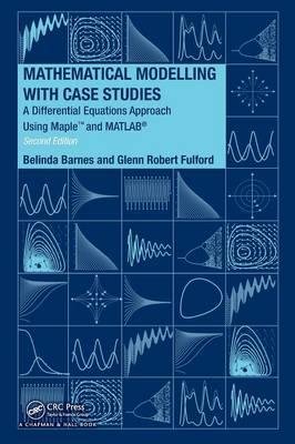 Mathematical Modelling with Case Studies: A Differential Equations Approach using Maple and MATLAB, Second Edition
