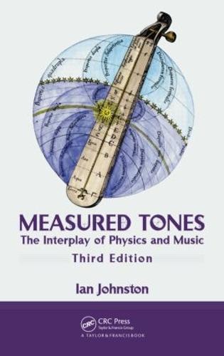Measured Tones: The Interplay of Physics and Music, Third Edition