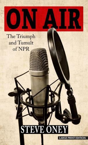 On Air: The Triumph and Tumult of NPR