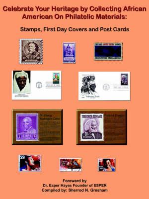 Celebrate Your Heritage by Collecting African American On Philatelic Materials: Stamps, First Day Covers and Post Cards