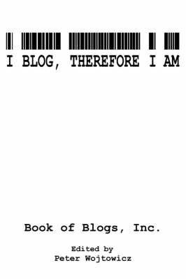 I Blog, Therefore I Am
