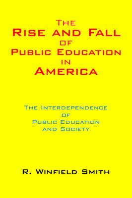 The Rise and Fall of Public Education in America: The Interdependence of Public Education and Society