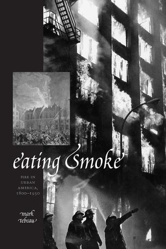 Eating Smoke: Fire in Urban America, 1800–1950