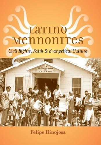 Latino Mennonites: Civil Rights, Faith, and Evangelical Culture