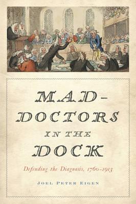 Mad-Doctors in the Dock: Defending the Diagnosis, 1760–1913