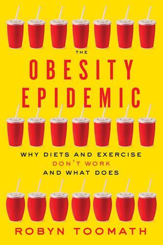 The Obesity Epidemic: Why Diets and Exercise Don't Work—and What Does