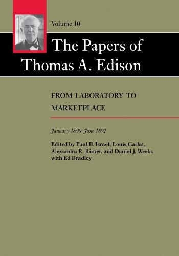 The Papers of Thomas A. Edison: From Laboratory to Marketplace, January 1890–June 1892
