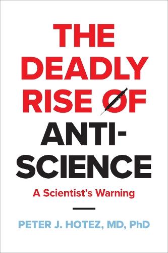 The Deadly Rise of Anti-science: A Scientist's Warning