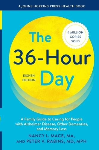 The 36-Hour Day: A Family Guide to Caring for People with Alzheimer Disease, Other Dementias, and Memory Loss