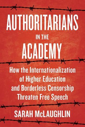 Authoritarians in the Academy: How the Internationalization of Higher Education and Borderless Censorship Threaten Free Speech