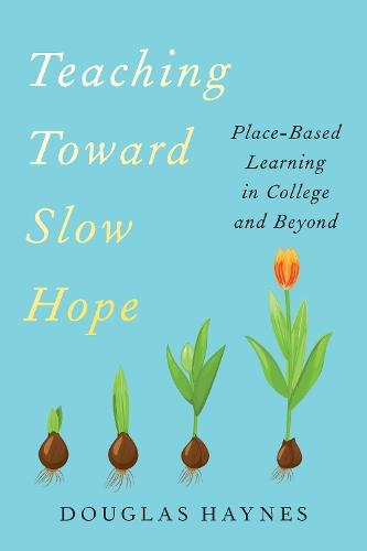Teaching Toward Slow Hope: Place-Based Learning in College and Beyond